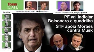 PF vai indiciar Bolsonaro e quadrilha. Gonet nada  STF apoia Moraes contra Musk  Fórum Café 2.9