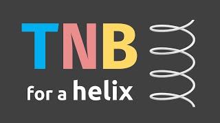 Finding T N and B Vectors for a Helix  Helical Curve Computation Explained