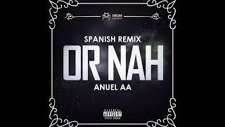 Anuel AA - Or Nah Spanish Remix