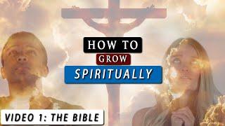 How to GROW SPIRITUALLY closer to GOD  Video 1 - The word of God