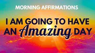 I AM Going to Have an Amazing Day  Positive Morning Affirmations