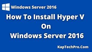 How To Install Hyper V  Step By Step  Windows Server 2016