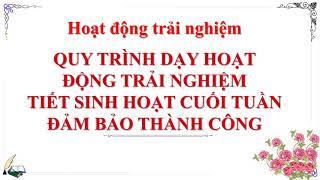 QUY TRÌNH DẠY HOẠT ĐỘNG TRẢI NGHIỆM TIẾT SINH HOẠT CUỐI TUẦN ĐẢM BẢO THÀNH CÔNG KẾT NỐI TRI THỨC