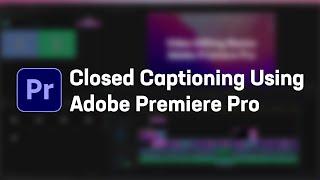 Area 49 Workshop Closed Captioning Using Adobe Premiere Pro