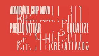 @pabllovittar - Equalize  ADMIRÁVEL CHIP NOVO REATIVADO