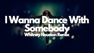 I Wanna Dance With Somebody Remix