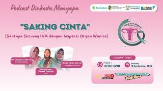 SAKING CINTASaatnya Skrining IVA dengan Inspeksi Organ Wanita  PODCAST DINKESTA MENYAPA