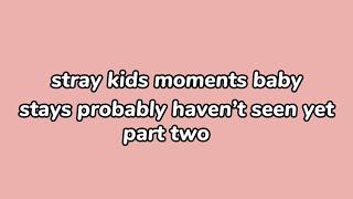 stray kids moments baby stays probably haven’t seen yet￼part 2