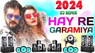 Hay Re Garmiya Had Karata Khesari Lal Yadav New Song 2024  JBL Bass Mix  Bhojpuri Dj Remix Song