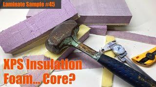 Laminate Sample #45 XPS Foam Insulation... Core?