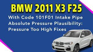 2011 BMW X3 F25 With Code 101F01 Intake Pipe Absolute Pressure Plausibility Pressure Too High Fixes