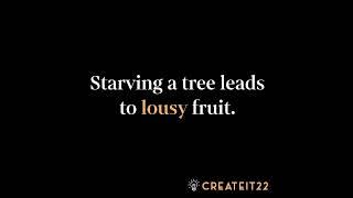 Starving a tree leads to lousy fruit.