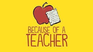 Because of a Teacher A Tribute to All of Those Making a Difference