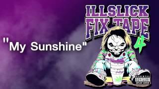 ILLSLICK - My Sunshine FIXTAPE 4 + Lyrics