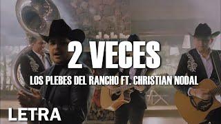 LETRA 2 Veces - Los Plebes Del Rancho FT. Christian Nodal