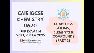 2. Atoms Elements & Compounds Part 3 Cambridge IGCSE Chemistry 0620 for 2023 2024 & 2025