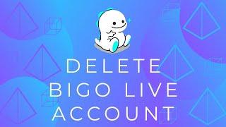 How to Delete Bigo Live Account  Bigo Live Tutorial 2021