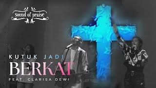 Kutuk Jadi Berkat - Sound of Praise ft Clarisa Dewi Live at GBT KAO Semarang