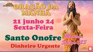 Oração da Manhã e para todo dia 21 de junho de 2024 sexta feira Santo Onofre Salmo 23