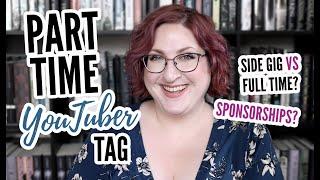 Doing YouTube Full-Time? Sponsorships?  Part Time YouTuber Tag