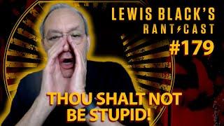 Lewis Blacks Rantcast #179  Thou Shalt Not Be Stupid