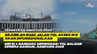 TOP  JALAN TOL IKN Ada Yang Fungsional Agustus 2024 TOL BANDARA SEPINGGAN-BALSAM Segera Bangun 