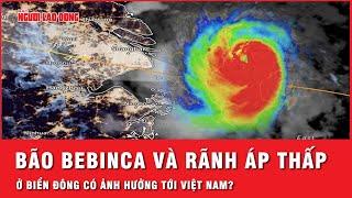 Bão Bebinca và rãnh áp thấp đang hoạt động ở biển Đông liệu có ảnh hưởng đến Việt Nam?  Thời sự