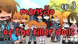 °mansão of the killer dolls° •ep.3\GC•