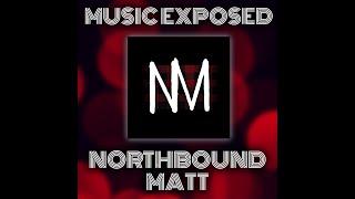 Music Exposed Episode 25  NorthboundMatt