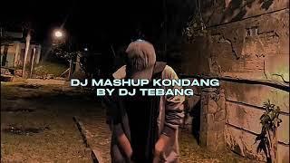 DJ MASHUP KONDANG BY DJ TEBANG VIRAL TIKTOK MENGKANEE