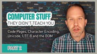 Code Pages Character Encoding Unicode UTF-8 and the BOM - Computer Stuff They Didnt Teach You #2