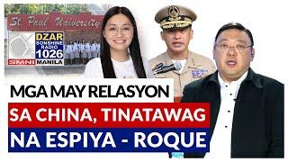 Pilipinas tinatawag na espiya ang lahat ng may koneksyon sa China - Atty. Roque
