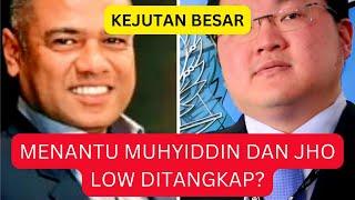 MENANTU MUHYIDDIN DAN JHO LOW DITANGKAP?