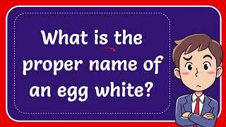 What is the proper name of an egg white? Answer