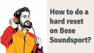 How to do a hard reset on Bose Soundsport?