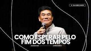 COMO ESPERAR PELO FIM DOS TEMPOS - PARTE 1 - Pr. Juliano Son  Livres Church