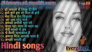 Aishwarya rai superhit songs evergreen Hindi songs 90s70s80s all songs