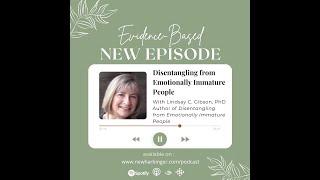 Evidence-Based S4E1 Disentangling from Emotionally Immature People with Lindsay C. Gibson PsyD