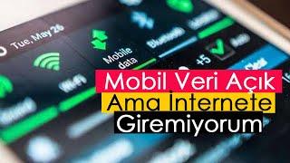 Mobil Veri Açık Ama İnternete Giremiyorum  Kesin Çözüm