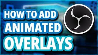 How to add animated overlays in OBS studio
