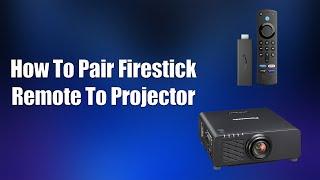 How To Pair Firestick Remote To Projector