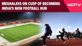 Meghalaya Football News  Meghalaya On Cusp Of Becoming Indias New Football Hub