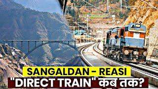 SANGALDAN - REASI DIRECT TRAIN कब तक?   JAMMU TO SRINGAR DIRECT TRAIN