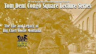 2022 Tom Dent Congo Lecture Series The Life & Legacy of Big Chief Tootie Montana