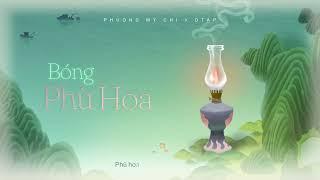 PHƯƠNG MỸ CHI x DTAP - BÓNG PHÙ HOA  OFFICIAL VISUALIZER