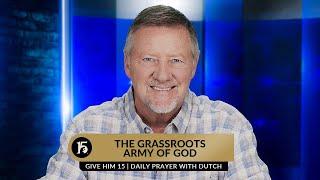 The Grassroots Army of God  Give Him 15  Daily Prayer with Dutch  June 28 2023