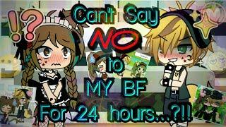 Cant Say NO To My Bf for 24 Hours.? Challenge Gacha Life Edit READ THE PINNED COMMENT