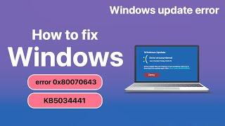 Fixed Windows Update Error Encountered 0x80070643  Fail to Install Windows Update KB5034441