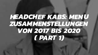 Headchef Kabs Menu Zusammenstellungen von 2017 bis 2020. Part 1.