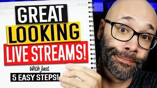 5 Easy Ways To Make YOUR Live Streams Look Great